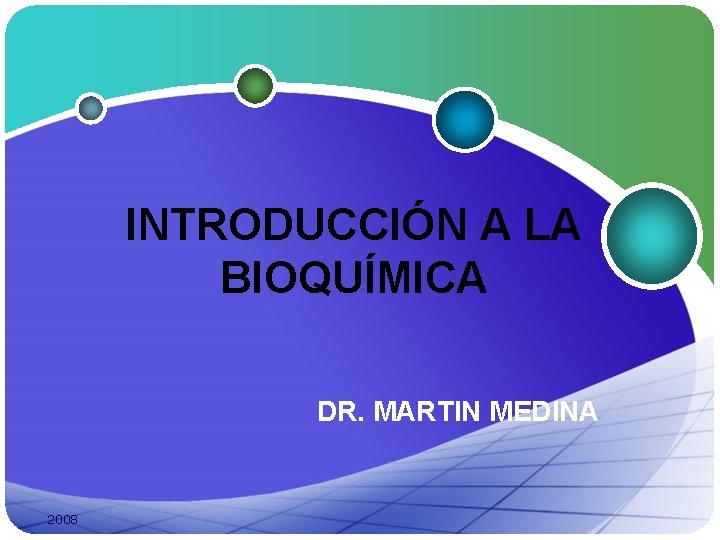 INTRODUCCIÓN A LA BIOQUÍMICA DR. MARTIN MEDINA 2008 