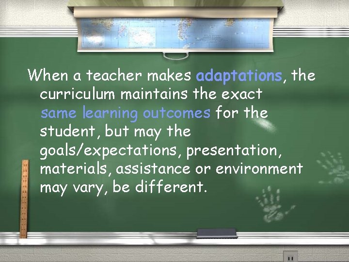 When a teacher makes adaptations, the curriculum maintains the exact same learning outcomes for