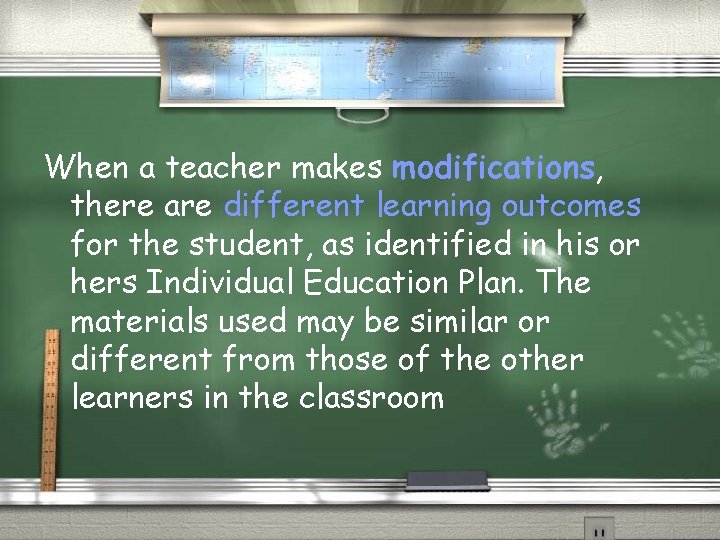 When a teacher makes modifications, there are different learning outcomes for the student, as