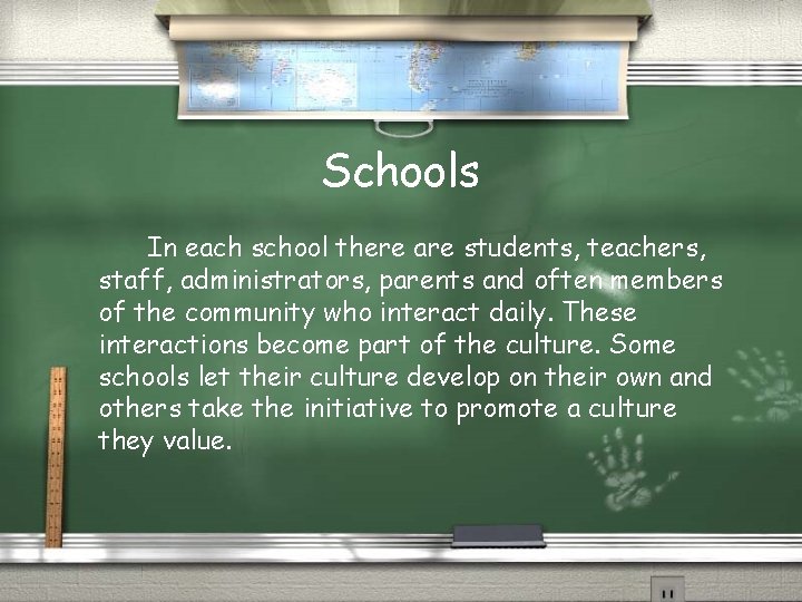 Schools In each school there are students, teachers, staff, administrators, parents and often members
