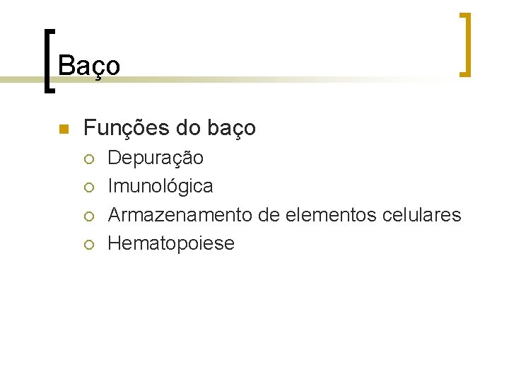 Baço n Funções do baço ¡ ¡ Depuração Imunológica Armazenamento de elementos celulares Hematopoiese