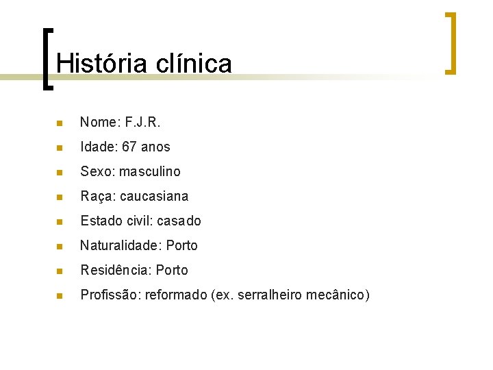 História clínica n Nome: F. J. R. n Idade: 67 anos n Sexo: masculino