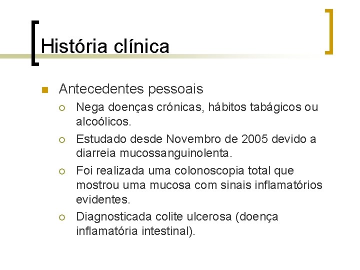 História clínica n Antecedentes pessoais ¡ ¡ Nega doenças crónicas, hábitos tabágicos ou alcoólicos.