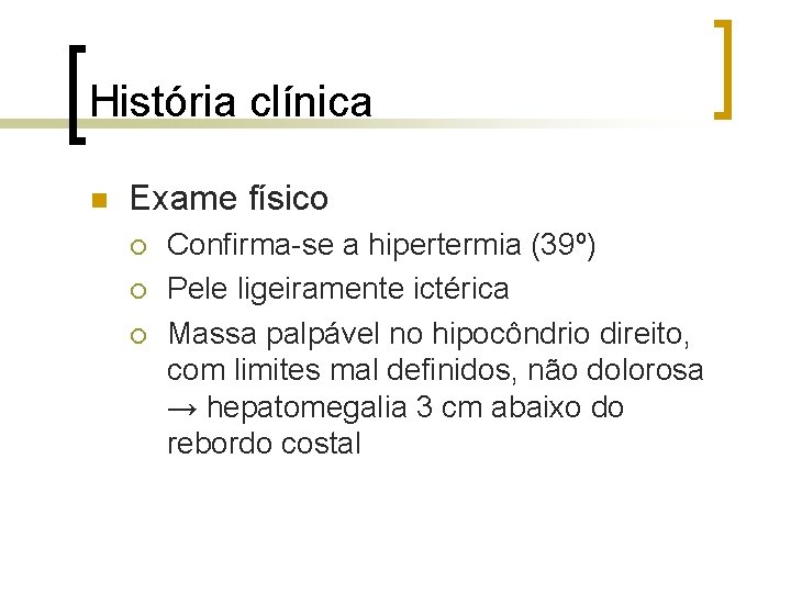 História clínica n Exame físico ¡ ¡ ¡ Confirma-se a hipertermia (39º) Pele ligeiramente