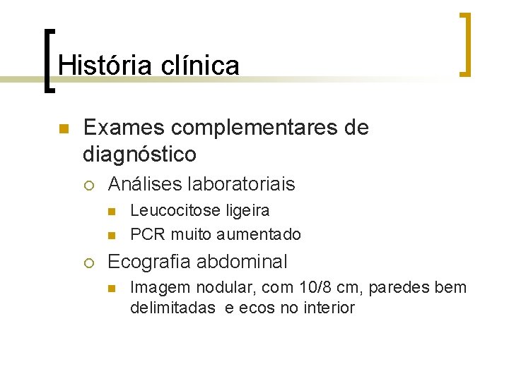 História clínica n Exames complementares de diagnóstico ¡ Análises laboratoriais n n ¡ Leucocitose