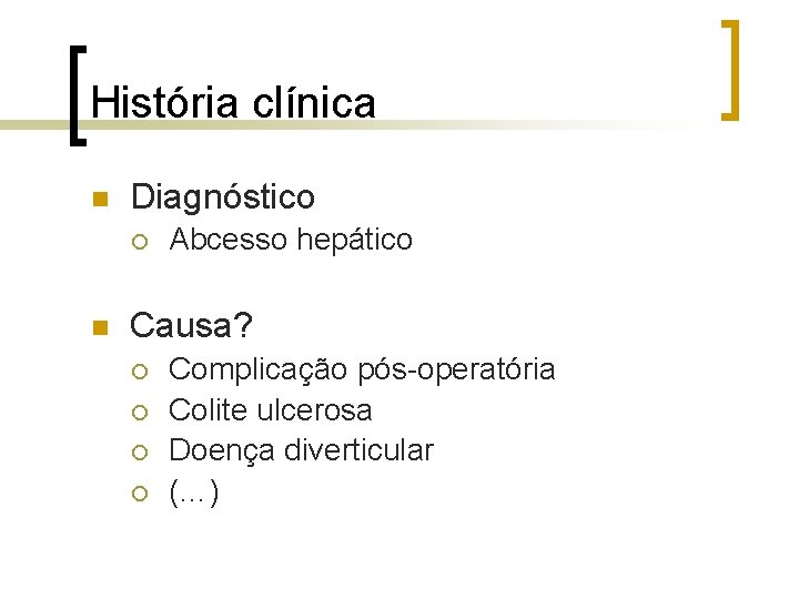 História clínica n Diagnóstico ¡ n Abcesso hepático Causa? ¡ ¡ Complicação pós-operatória Colite