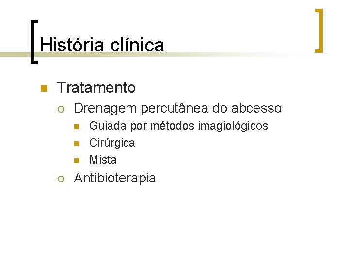 História clínica n Tratamento ¡ Drenagem percutânea do abcesso n n n ¡ Guiada