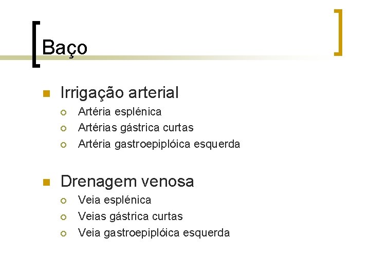 Baço n Irrigação arterial ¡ ¡ ¡ n Artéria esplénica Artérias gástrica curtas Artéria