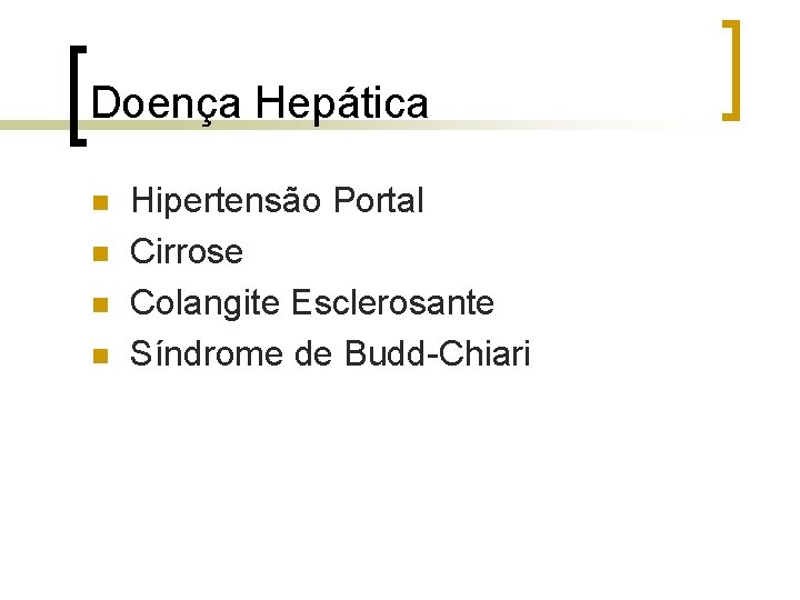 Doença Hepática n n Hipertensão Portal Cirrose Colangite Esclerosante Síndrome de Budd-Chiari 