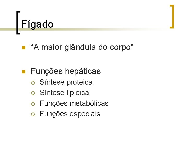 Fígado n “A maior glândula do corpo” n Funções hepáticas ¡ ¡ Síntese proteica