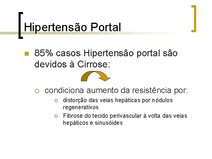 Hipertensão Portal n 85% casos Hipertensão portal são devidos à Cirrose: ¡ condiciona aumento