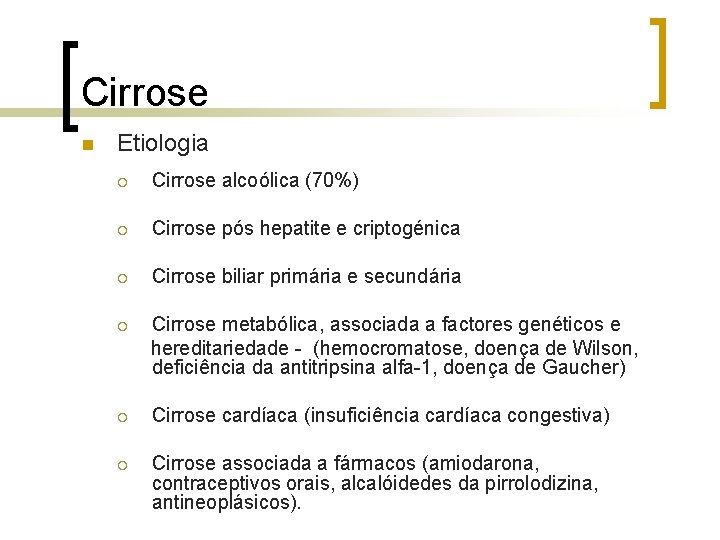 Cirrose n Etiologia ¡ Cirrose alcoólica (70%) ¡ Cirrose pós hepatite e criptogénica ¡