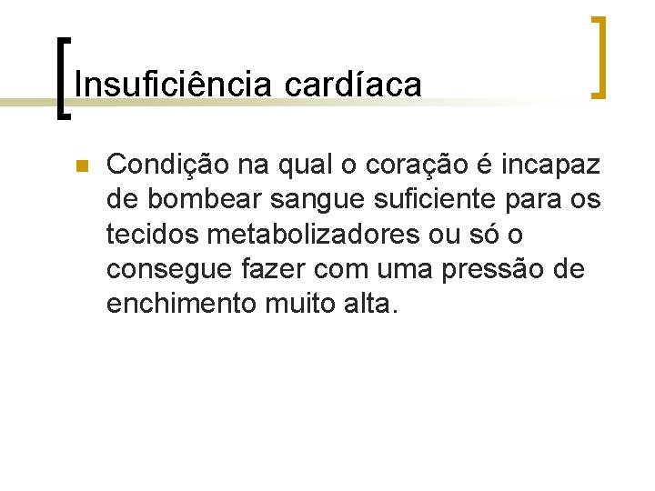 Insuficiência cardíaca n Condição na qual o coração é incapaz de bombear sangue suficiente