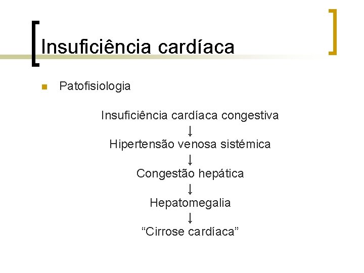 Insuficiência cardíaca n Patofisiologia Insuficiência cardíaca congestiva ↓ Hipertensão venosa sistémica ↓ Congestão hepática