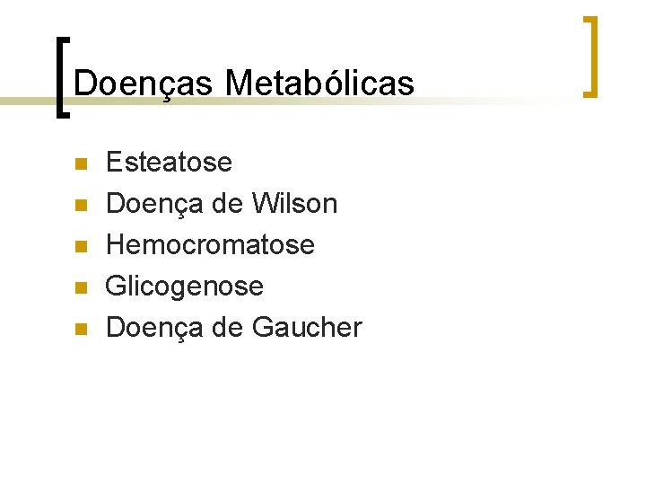 Doenças Metabólicas n n n Esteatose Doença de Wilson Hemocromatose Glicogenose Doença de Gaucher