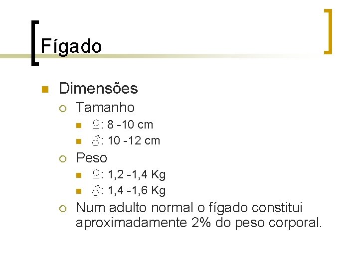 Fígado n Dimensões ¡ Tamanho n n ¡ Peso n n ¡ ♀: 8