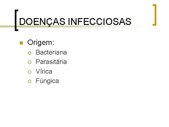 DOENÇAS INFECCIOSAS n Origem: ¡ ¡ Bacteriana Parasitária Vírica Fúngica 