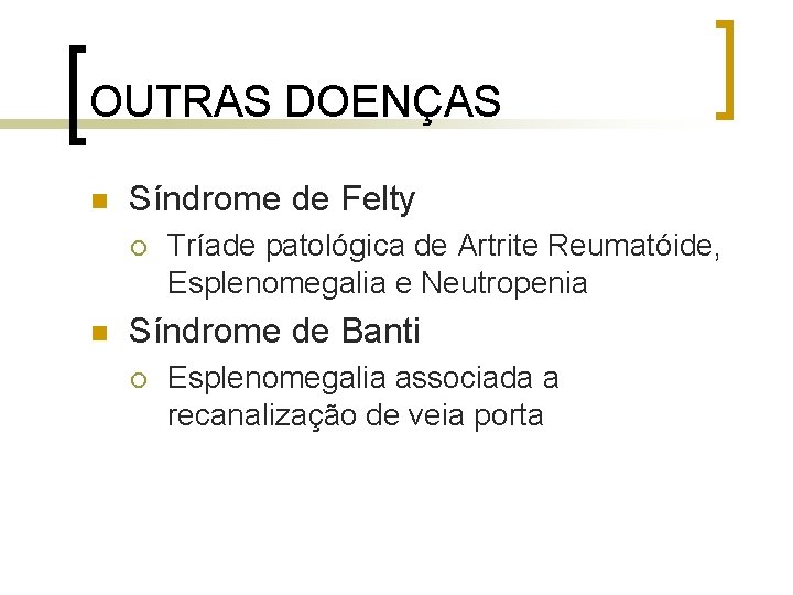 OUTRAS DOENÇAS n Síndrome de Felty ¡ n Tríade patológica de Artrite Reumatóide, Esplenomegalia