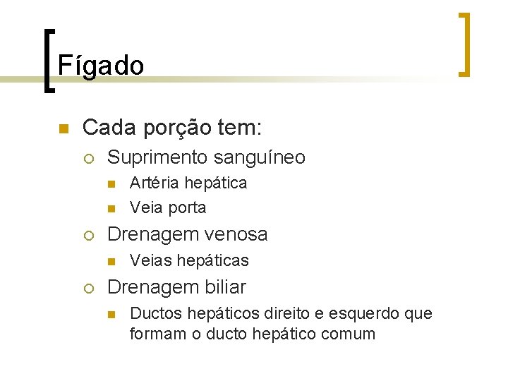 Fígado n Cada porção tem: ¡ Suprimento sanguíneo n n ¡ Drenagem venosa n