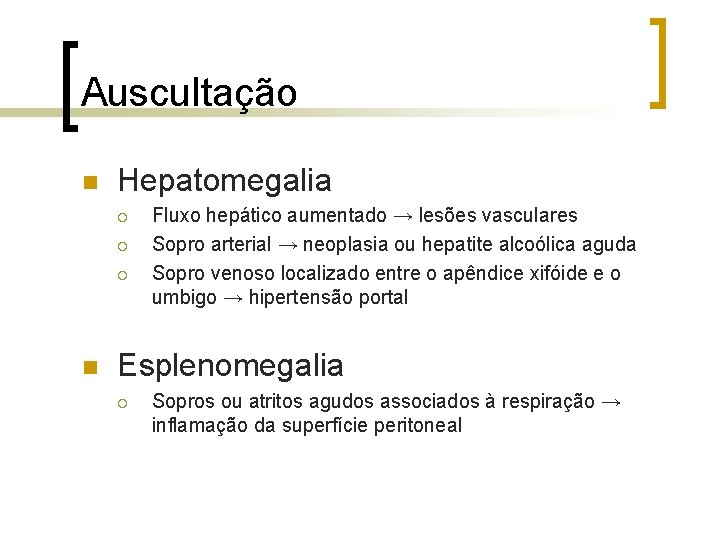 Auscultação n Hepatomegalia ¡ ¡ ¡ n Fluxo hepático aumentado → lesões vasculares Sopro