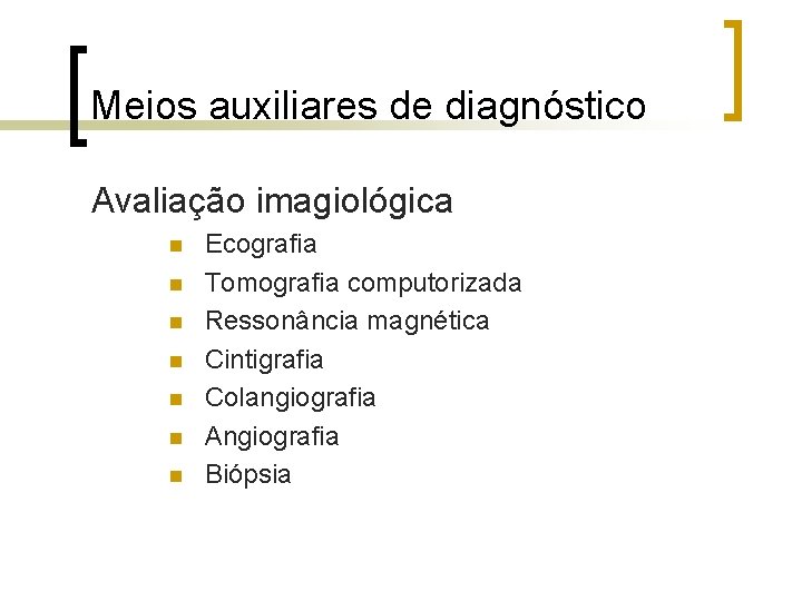 Meios auxiliares de diagnóstico Avaliação imagiológica n n n n Ecografia Tomografia computorizada Ressonância
