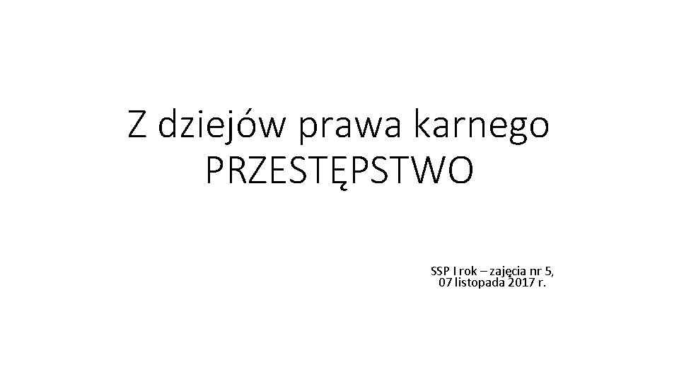 Z dziejów prawa karnego PRZESTĘPSTWO SSP I rok – zajęcia nr 5, 07 listopada