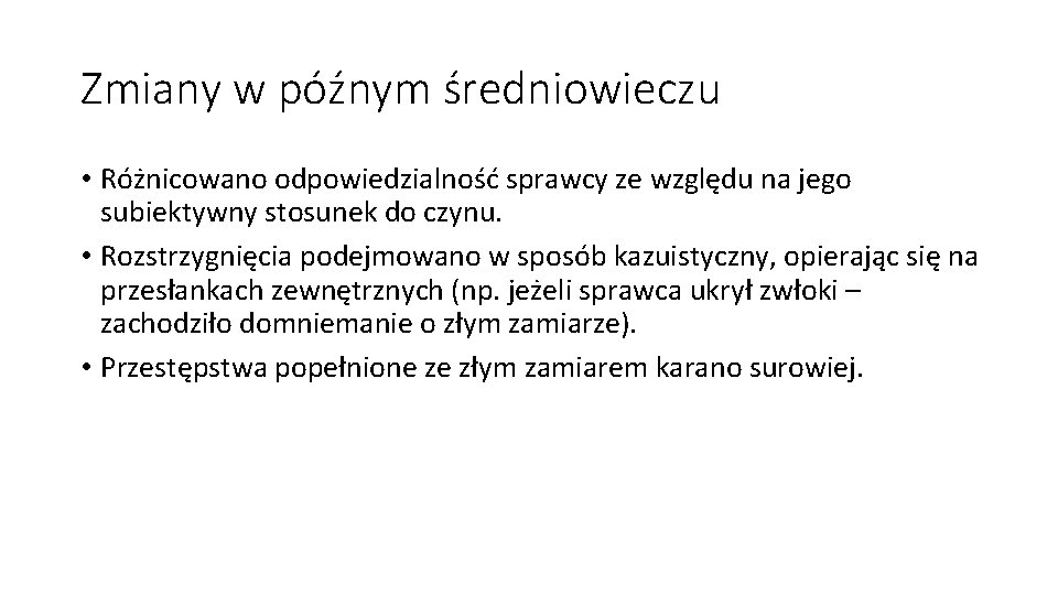 Zmiany w późnym średniowieczu • Różnicowano odpowiedzialność sprawcy ze względu na jego subiektywny stosunek