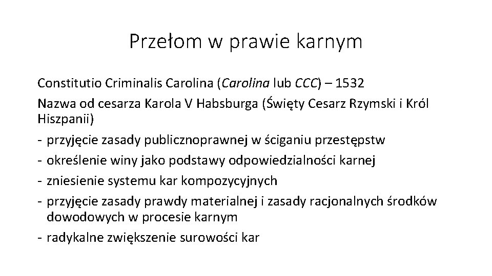 Przełom w prawie karnym Constitutio Criminalis Carolina (Carolina lub CCC) – 1532 Nazwa od