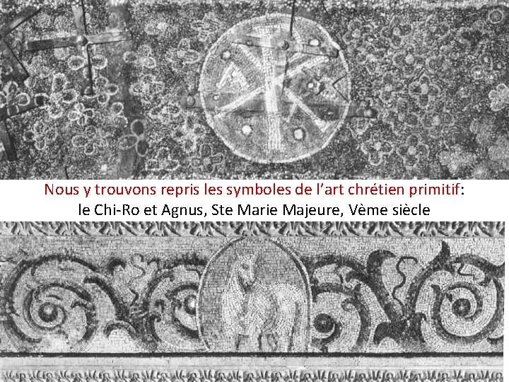 Nous y trouvons repris les symboles de l’art chrétien primitif: le Chi-Ro et Agnus,