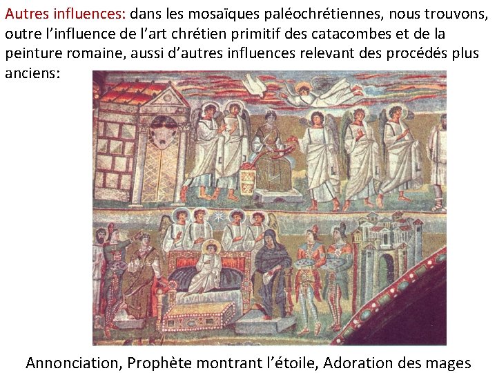 Autres influences: dans les mosaïques paléochrétiennes, nous trouvons, outre l’influence de l’art chrétien primitif