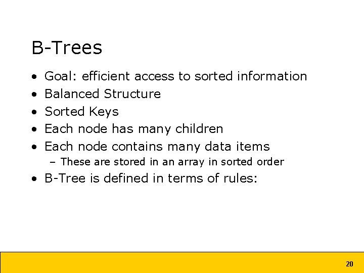 B-Trees • • • Goal: efficient access to sorted information Balanced Structure Sorted Keys B-Trees • • • Goal: efficient access to sorted information Balanced Structure Sorted Keys