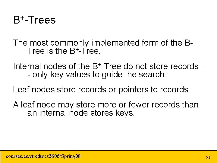 B+-Trees The most commonly implemented form of the BTree is the B+-Tree. Internal nodes B+-Trees The most commonly implemented form of the BTree is the B+-Tree. Internal nodes