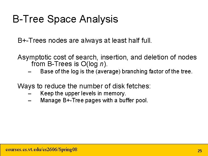 B-Tree Space Analysis B+-Trees nodes are always at least half full. Asymptotic cost of B-Tree Space Analysis B+-Trees nodes are always at least half full. Asymptotic cost of