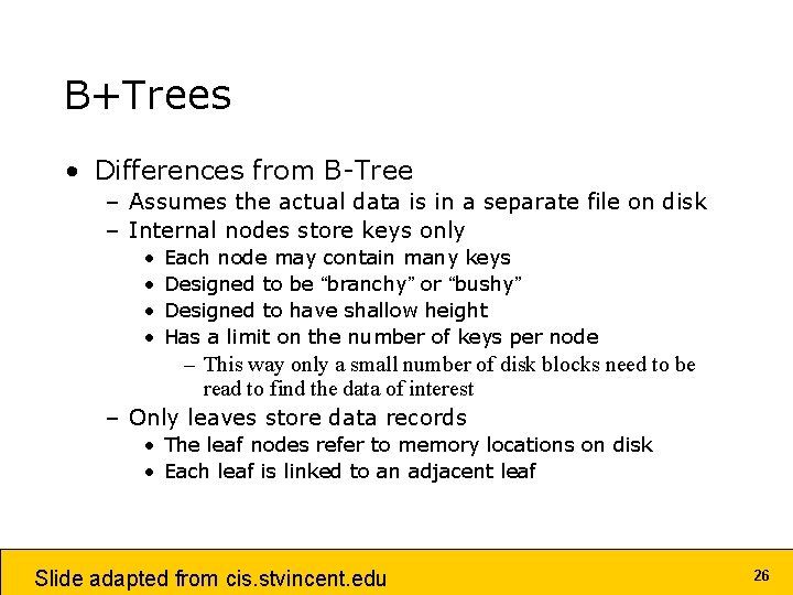 B+Trees • Differences from B-Tree – Assumes the actual data is in a separate B+Trees • Differences from B-Tree – Assumes the actual data is in a separate