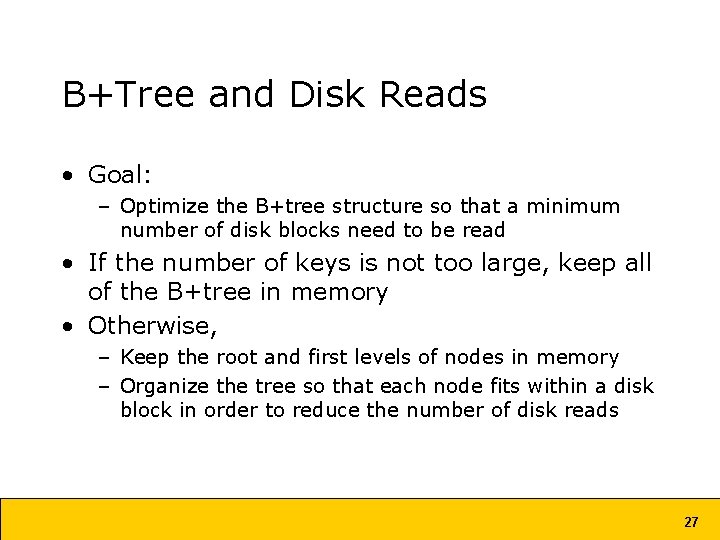 B+Tree and Disk Reads • Goal: – Optimize the B+tree structure so that a B+Tree and Disk Reads • Goal: – Optimize the B+tree structure so that a