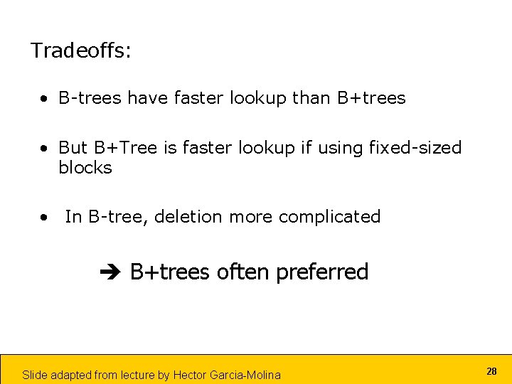 Tradeoffs: • B-trees have faster lookup than B+trees • But B+Tree is faster lookup Tradeoffs: • B-trees have faster lookup than B+trees • But B+Tree is faster lookup