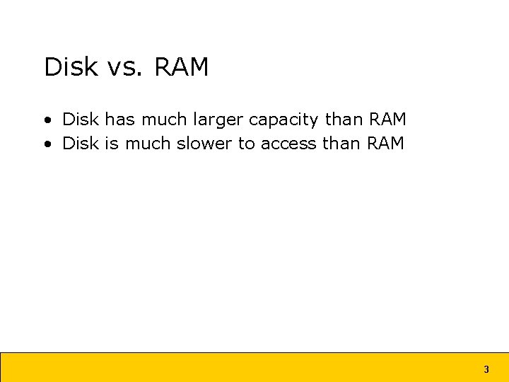 Disk vs. RAM • Disk has much larger capacity than RAM • Disk is Disk vs. RAM • Disk has much larger capacity than RAM • Disk is