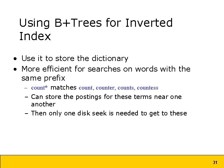 Using B+Trees for Inverted Index • Use it to store the dictionary • More Using B+Trees for Inverted Index • Use it to store the dictionary • More