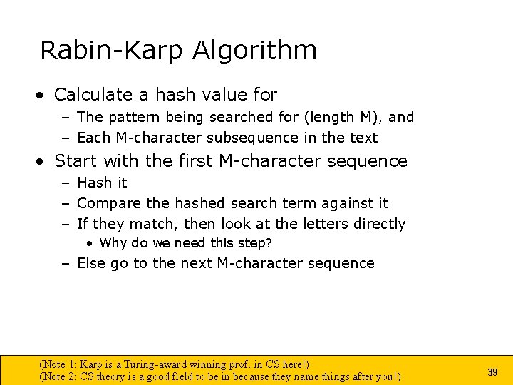 Rabin-Karp Algorithm • Calculate a hash value for – The pattern being searched for Rabin-Karp Algorithm • Calculate a hash value for – The pattern being searched for