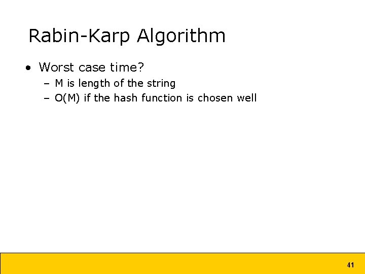 Rabin-Karp Algorithm • Worst case time? – M is length of the string – Rabin-Karp Algorithm • Worst case time? – M is length of the string –