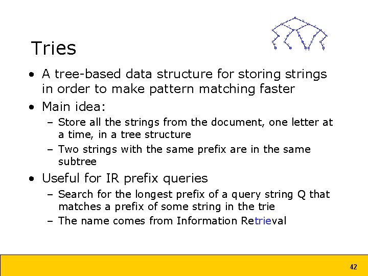 Tries • A tree-based data structure for storing strings in order to make pattern Tries • A tree-based data structure for storing strings in order to make pattern