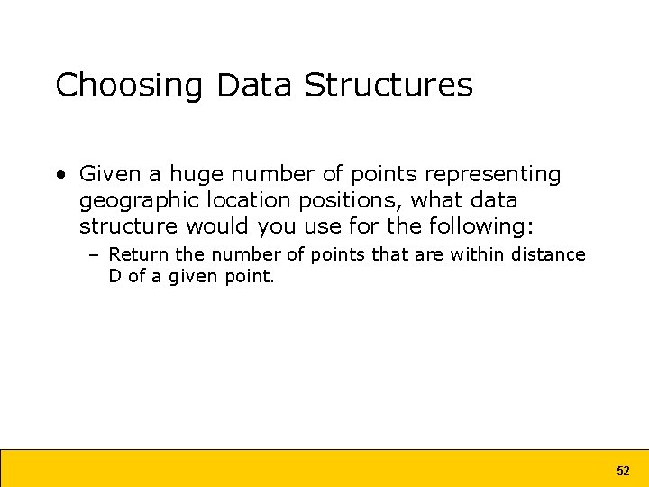 Choosing Data Structures • Given a huge number of points representing geographic location positions, Choosing Data Structures • Given a huge number of points representing geographic location positions,