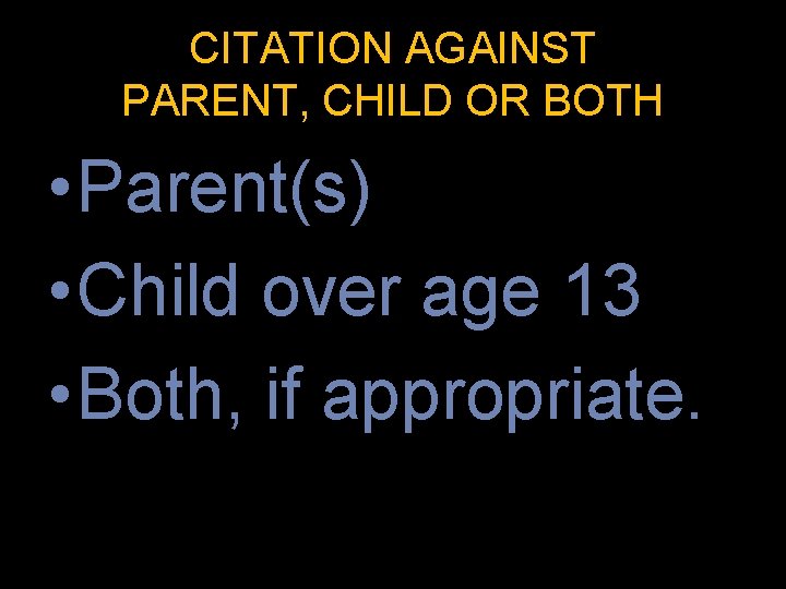 CITATION AGAINST PARENT, CHILD OR BOTH • Parent(s) • Child over age 13 •