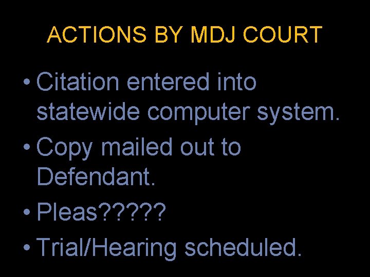 ACTIONS BY MDJ COURT • Citation entered into statewide computer system. • Copy mailed