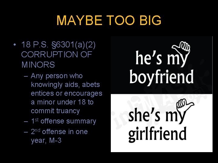 MAYBE TOO BIG • 18 P. S. § 6301(a)(2) CORRUPTION OF MINORS – Any