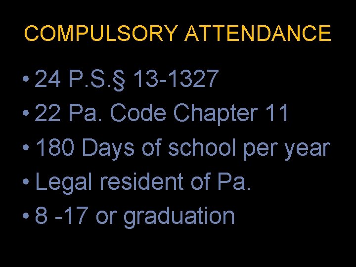 COMPULSORY ATTENDANCE • 24 P. S. § 13 -1327 • 22 Pa. Code Chapter