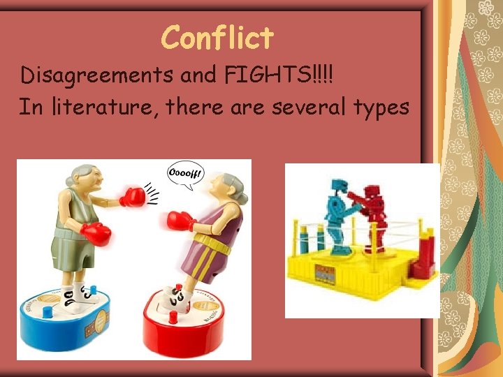 Conflict Disagreements and FIGHTS!!!! In literature, there are several types 