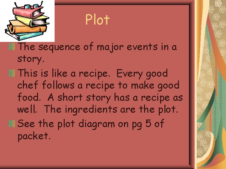 Plot The sequence of major events in a story. This is like a recipe.