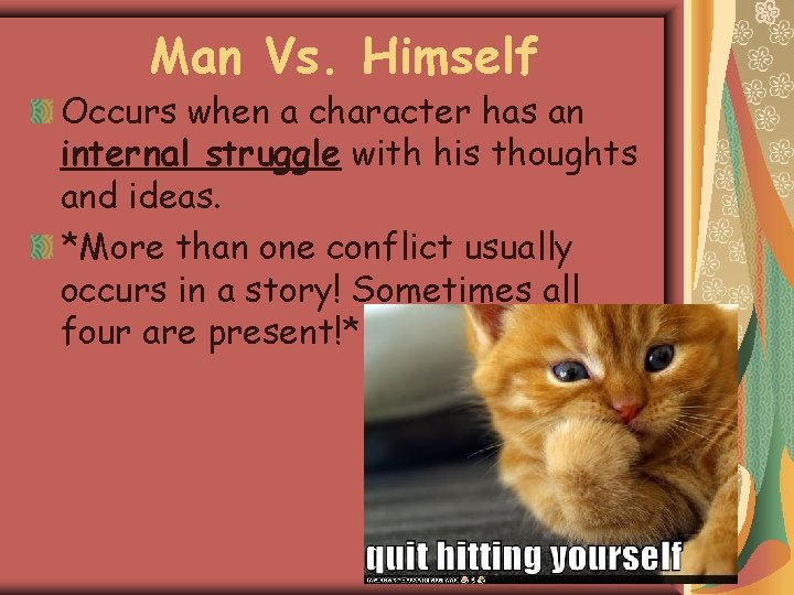 Man Vs. Himself Occurs when a character has an internal struggle with his thoughts