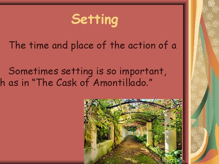 Setting The time and place of the action of a Sometimes setting is so